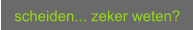 scheiden... zeker weten?